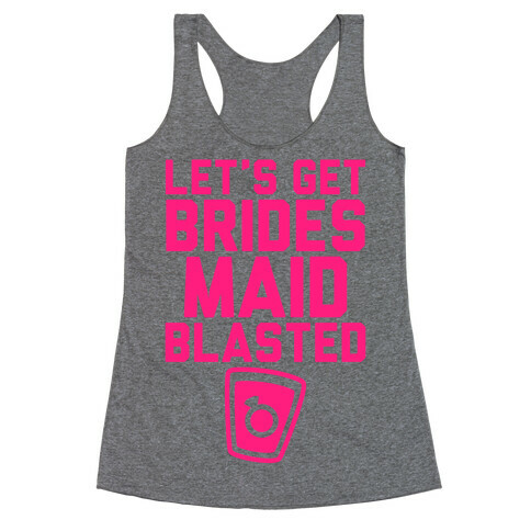 Let's Get Bridesmaid Blasted Racerback Tank Top