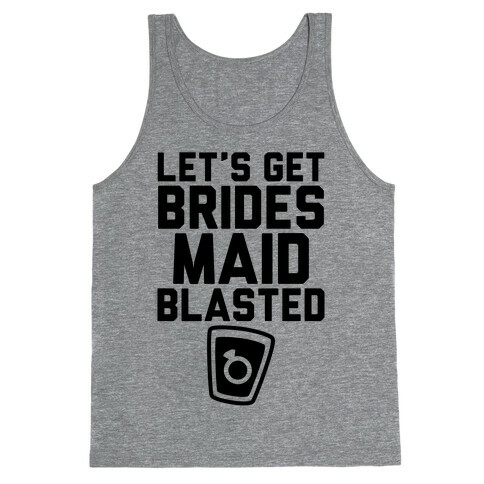 Let's Get Bridesmaid Blasted Tank Top