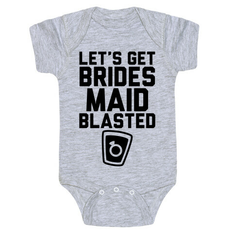 Let's Get Bridesmaid Blasted Baby One-Piece