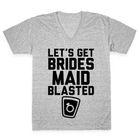 Let's Get Bridesmaid Blasted V-Neck Tee Shirt