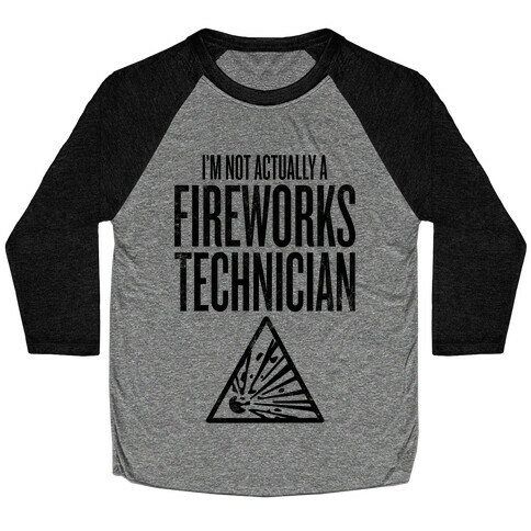 Not Actually A Fireworks Technician Baseball Tee