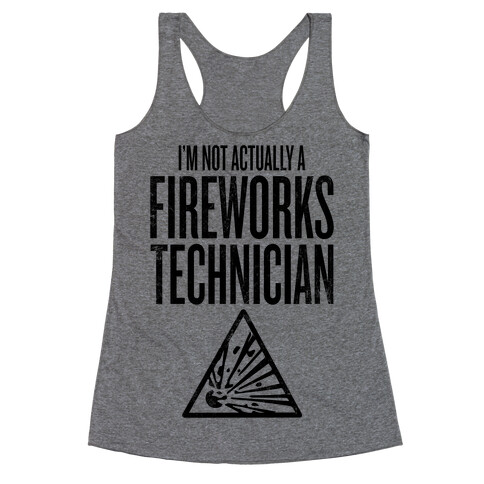 Not Actually A Fireworks Technician Racerback Tank Top