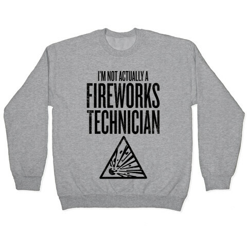 Not Actually A Fireworks Technician Pullover