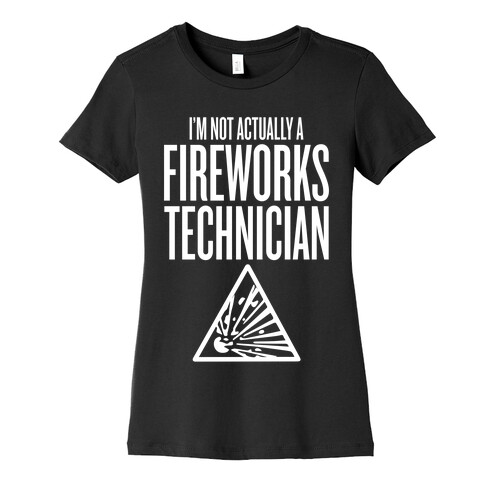 Not Actually A Fireworks Technician Womens T-Shirt