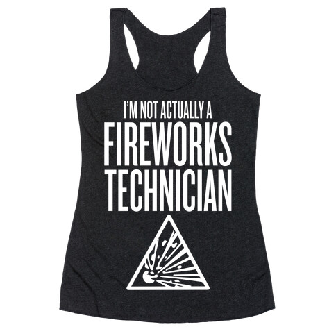 Not Actually A Fireworks Technician Racerback Tank Top