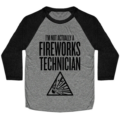 Not Actually A Fireworks Technician Baseball Tee