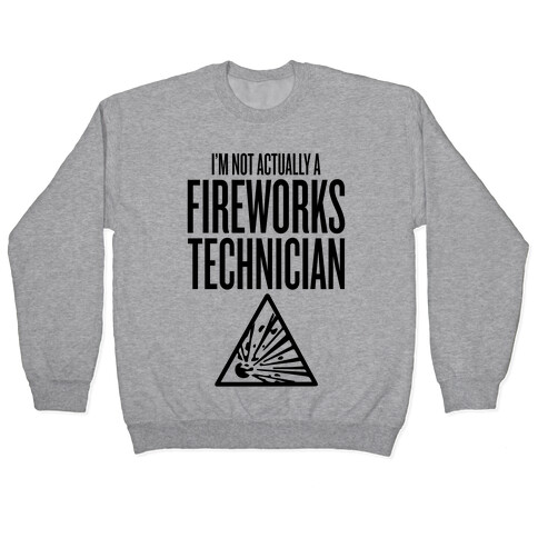 Not Actually A Fireworks Technician Pullover