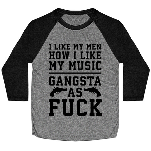 I Like My Men Gangsta As F*** Baseball Tee