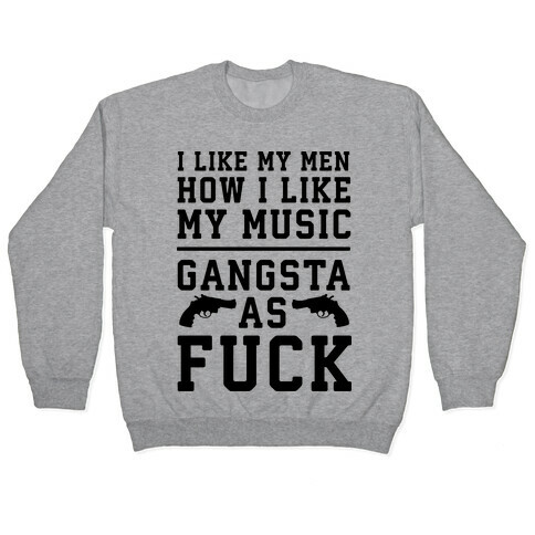 I Like My Men Gangsta As F*** Pullover