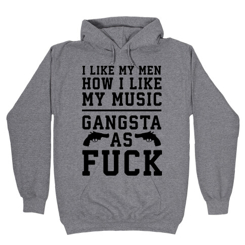 I Like My Men Gangsta As F*** Hooded Sweatshirt