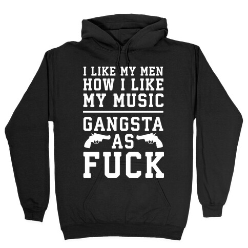 I Like My Men Gangsta As F*** Hooded Sweatshirt