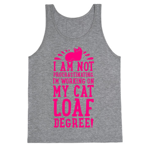 I'm Not Procrastinating. I'm Working on My Cat Loaf Degree. Tank Top