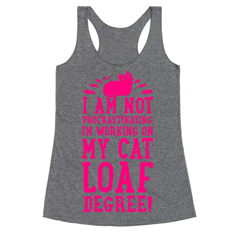 I'm Not Procrastinating. I'm Working on My Cat Loaf Degree. Racerback Tank Top