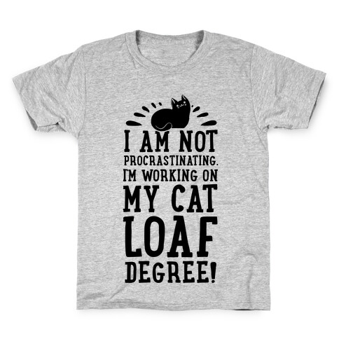 I'm Not Procrastinating. I'm Working on My Cat Loaf Degree. Kids T-Shirt