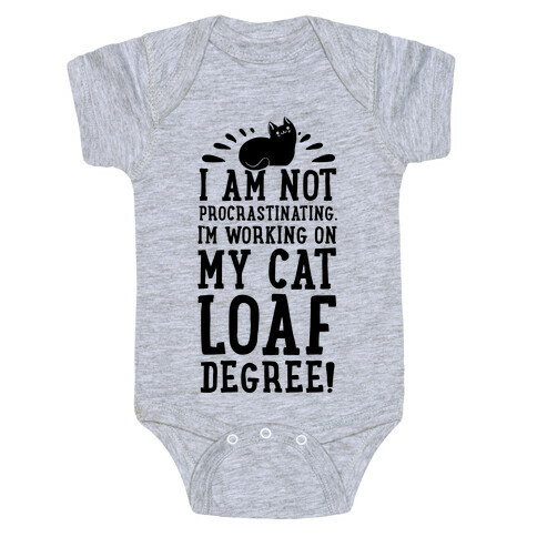 I'm Not Procrastinating. I'm Working on My Cat Loaf Degree. Baby One-Piece