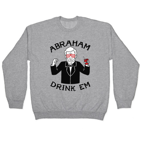 Abraham Drink Em Pullover