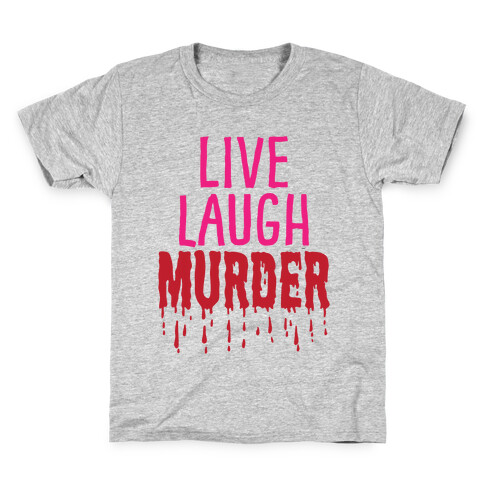 Live Laugh Murder Kids T-Shirt