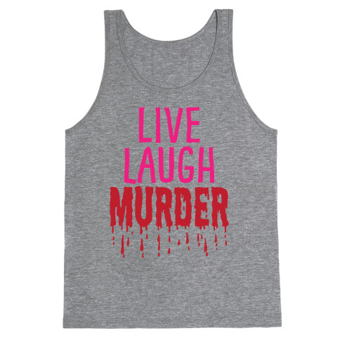 Live Laugh Murder Tank Top