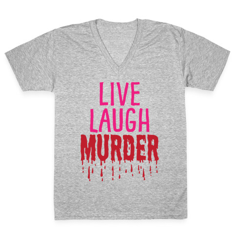 Live Laugh Murder V-Neck Tee Shirt