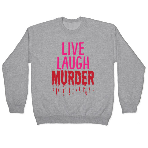 Live Laugh Murder Pullover