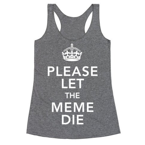 Please Let The Meme Die Racerback Tank Top