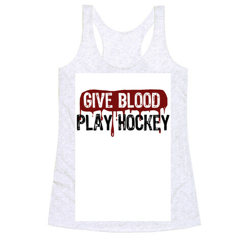 Give blood; Play Hockey Racerback Tank Top