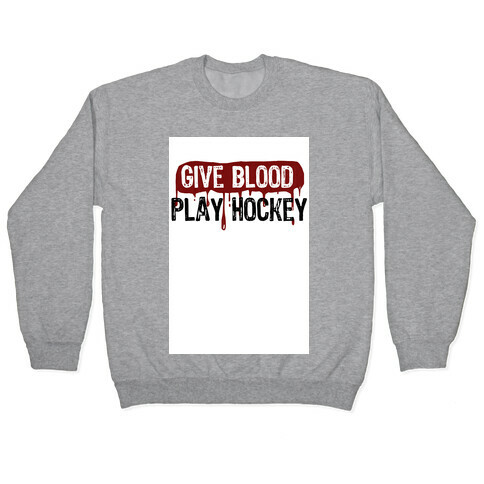 Give blood; Play Hockey Pullover