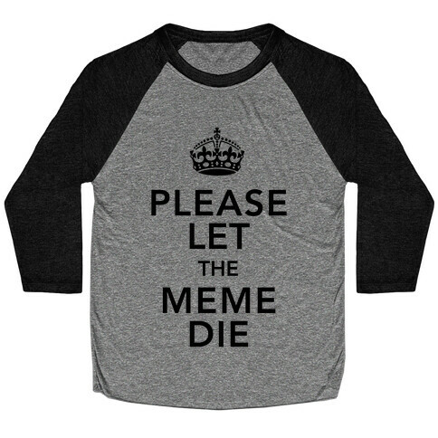 Please Let The Meme Die Baseball Tee