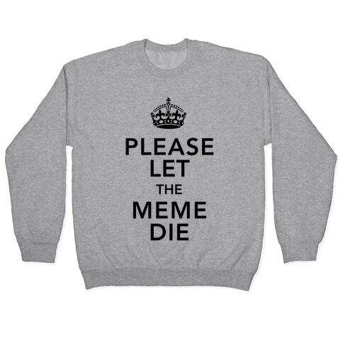 Please Let The Meme Die Pullover