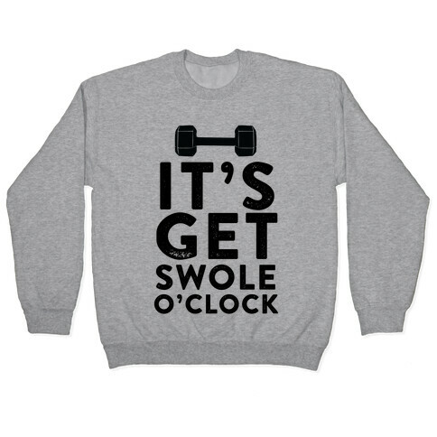 It's Get Swole O'Clock Pullover