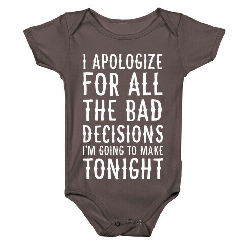 I Apologize For All The Bad Decisions I am Going to Make Tonight Baby One-Piece