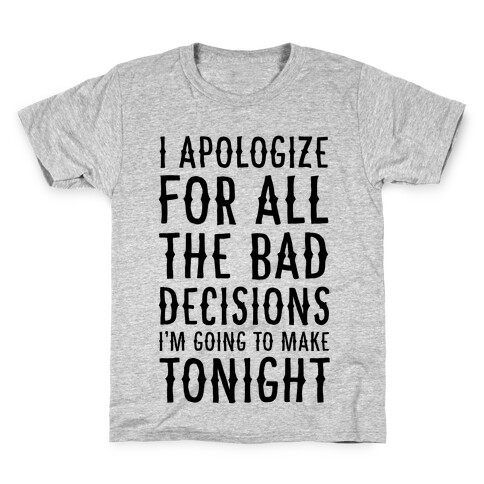 I Apologize For All The Bad Decisions I am Going to Make Tonight Kids T-Shirt