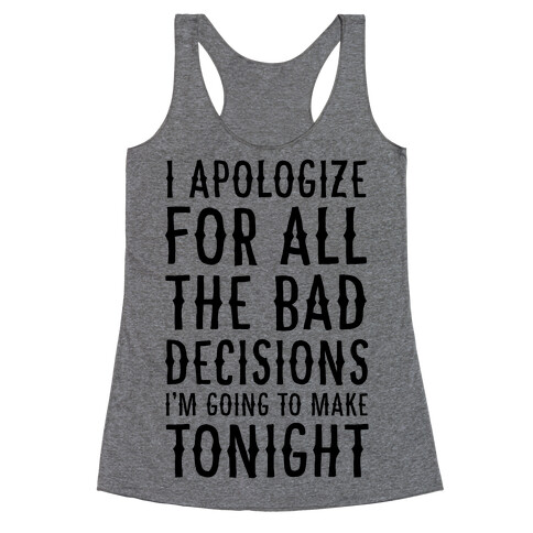 I Apologize For All The Bad Decisions I am Going to Make Tonight Racerback Tank Top