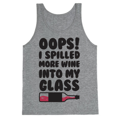 Oops, I Spilled More Wine Into My Glass Tank Top