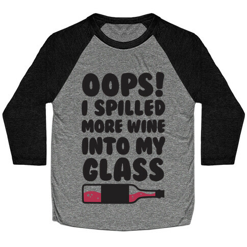 Oops, I Spilled More Wine Into My Glass Baseball Tee