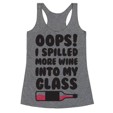 Oops, I Spilled More Wine Into My Glass Racerback Tank Top