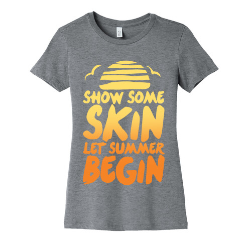 Show Some Skin Let Summer Begin Womens T-Shirt