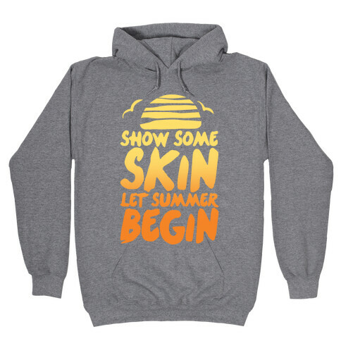 Show Some Skin Let Summer Begin Hooded Sweatshirt