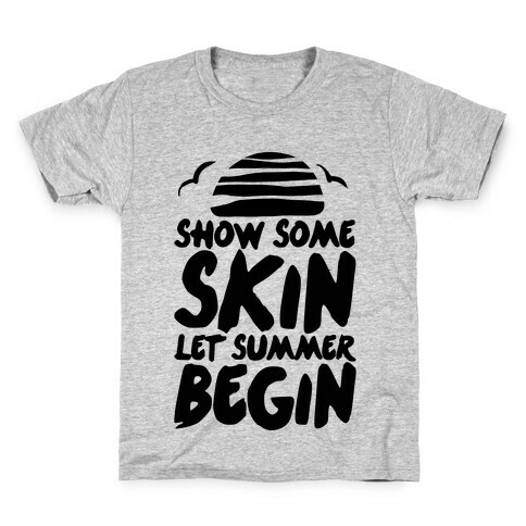 Show Some Skin Let Summer Begin Kids T-Shirt