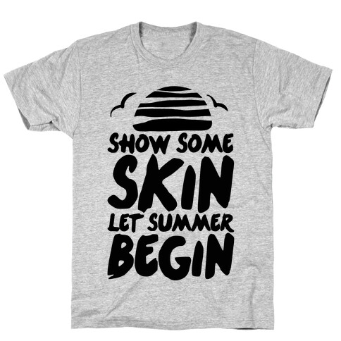 Show Some Skin Let Summer Begin T-Shirt