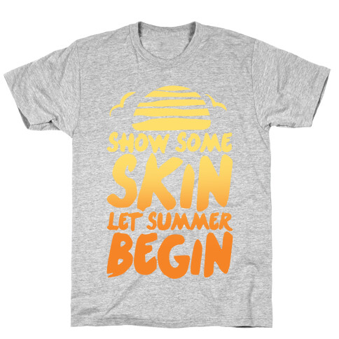 Show Some Skin Let Summer Begin T-Shirt