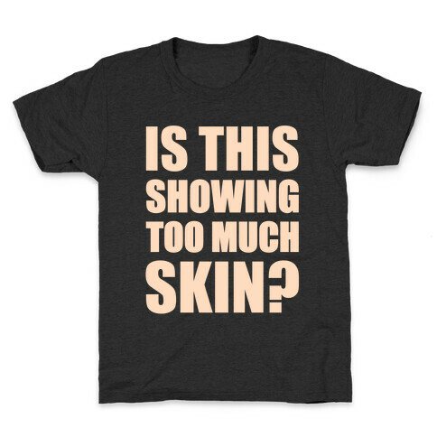 Is This Showing Too Much Skin? Kids T-Shirt
