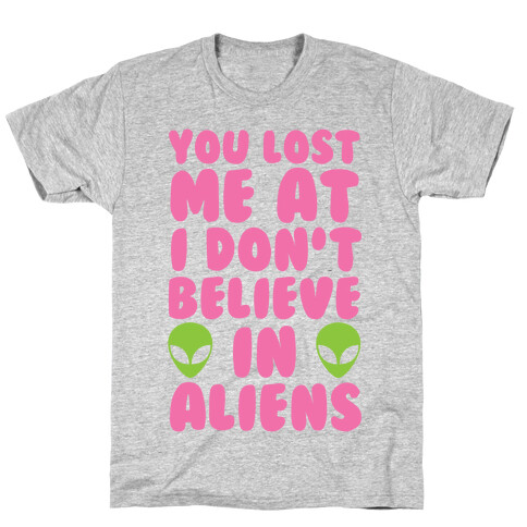 You Lost Me At I Don't Believe in Aliens T-Shirt