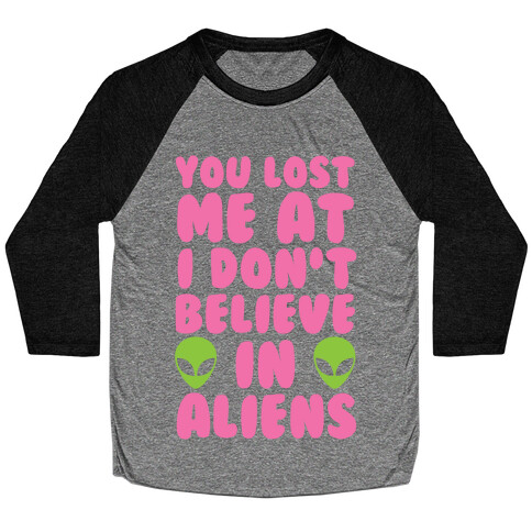 You Lost Me At I Don't Believe in Aliens Baseball Tee
