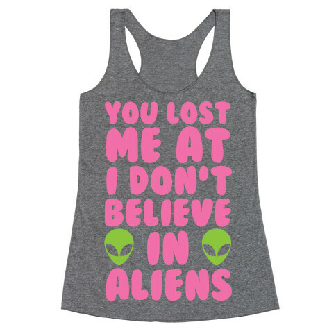 You Lost Me At I Don't Believe in Aliens Racerback Tank Top