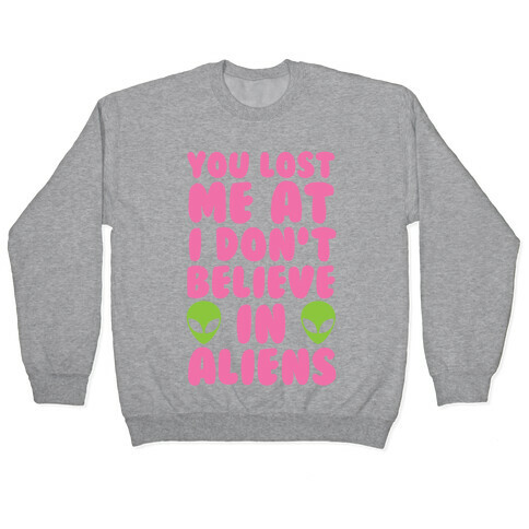 You Lost Me At I Don't Believe in Aliens Pullover