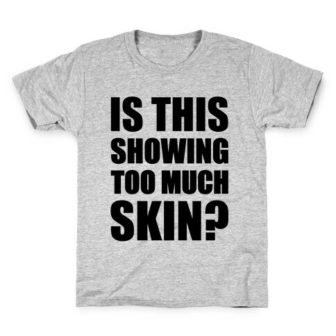 Is This Showing Too Much Skin? Kids T-Shirt