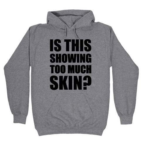Is This Showing Too Much Skin? Hooded Sweatshirt