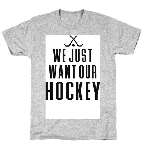 WE JUST WANT OUR HOCKEY T-Shirt