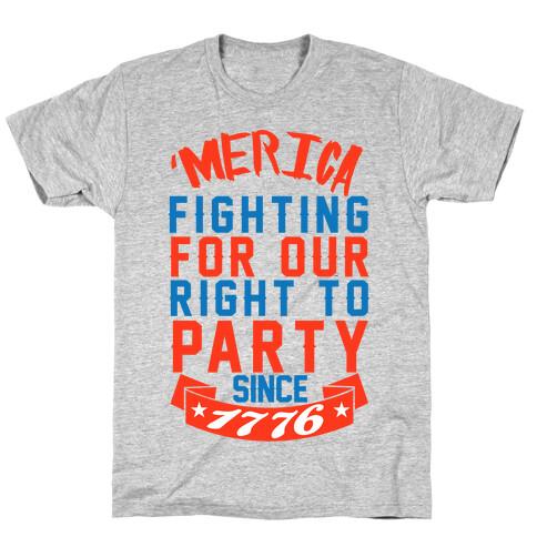 Fighting For Our Right To Party Since 1776 T-Shirt